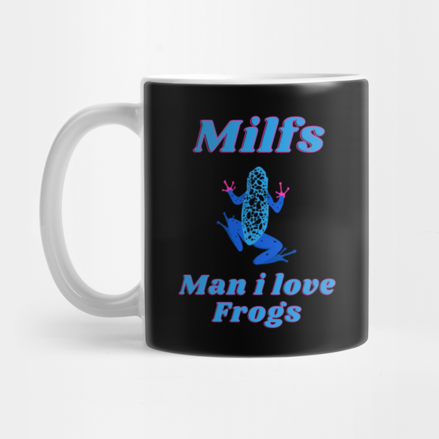 Milf Man I Love Frogs Funny Retired Dad Hot Moms Milf Hunter Frog Lover